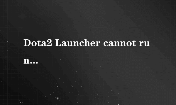 Dota2 Launcher cannot run from a folder path with non english characters.